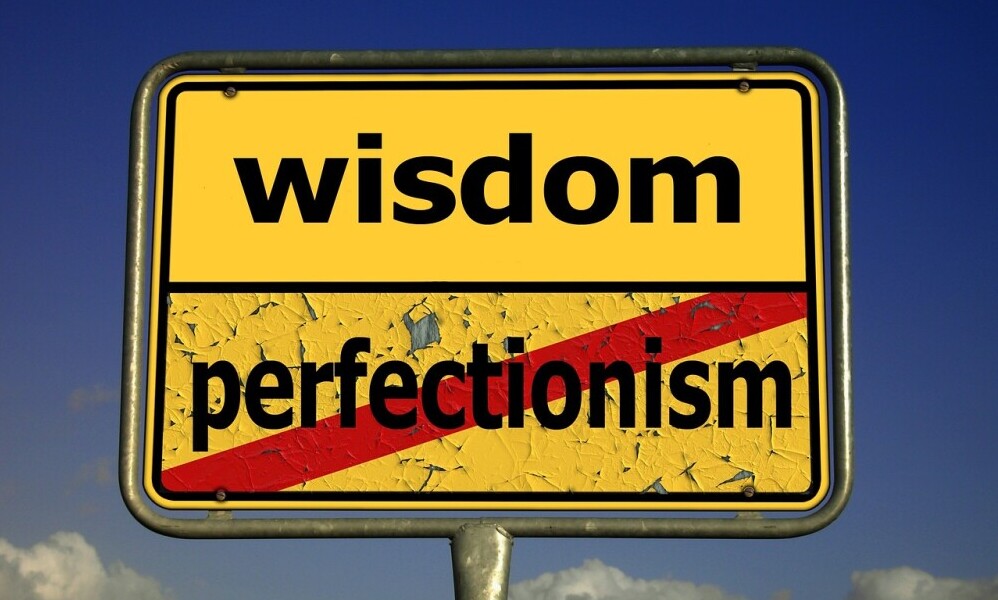 Wisdon over Perfectionism